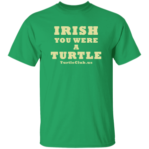 Irish You Were A Turtle